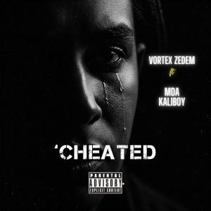收聽Vortex ZedEm的Cheated (feat. MDA Kaliboy) (Explicit)歌詞歌曲