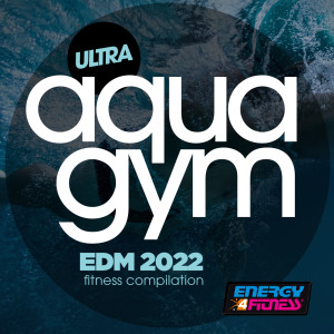 Album Ultra Aqua Gym Edm 2022 Fitness Compilation 128 Bpm / 32 Count oleh Various Artists