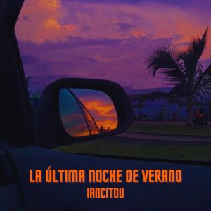 Dengarkan lagu La Última Noche De Verano nyanyian Iancitou dengan lirik