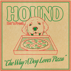 Album The Way a Dog Loves Pizza (Explicit) from Hound