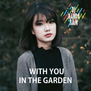 Dengarkan lagu With You in The Garden (Explicit) nyanyian DJ Manda Rain dengan lirik