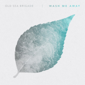 ดาวน์โหลดและฟังเพลง Wash Me Away (Explicit) พร้อมเนื้อเพลงจาก Old Sea Brigade