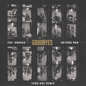 收聽The Knocks的Goodbyes (feat. Method Man) [Yung Bae Remix] (Yung Bae Remix|Explicit)歌詞歌曲