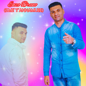 Listen to E me' t'annamure song with lyrics from Enzo Bruno