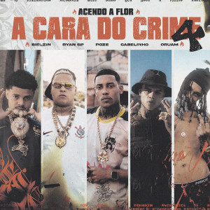 Album A Cara do Crime 4 (Acendo a Flor) (Explicit) oleh Mc Poze do Rodo