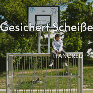 Gesichert Scheiße (Explicit) dari Tancred