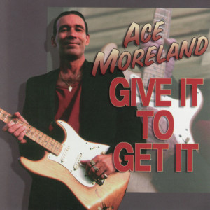 Ace Moreland的專輯Give It To Get It