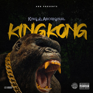 收听King Aboriginal的King Kong (Explicit)歌词歌曲