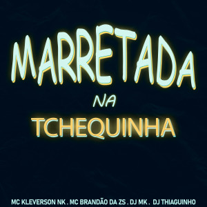 MC KLEVERSON NK的專輯Marretada na Tchequinha (Explicit)