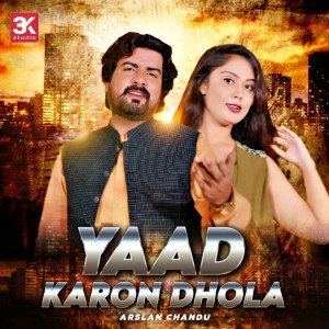 Listen to Yaad Karon Dhola song with lyrics from Arslan Chandu