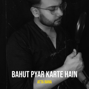 Listen to Bahut Pyar Karte Hain song with lyrics from Atta Rana