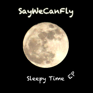 Album Sleepy Time EP from SayWeCanFly