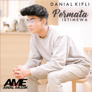 Dengarkan lagu Permata Istimewa nyanyian Danial Kifli dengan lirik