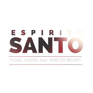 收聽Misael Valera的Espíritu Santo (feat. Marcos Brunet)歌詞歌曲