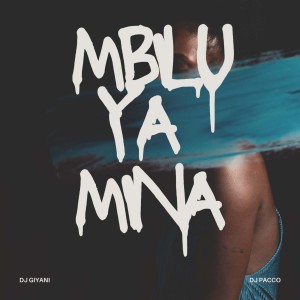 ดาวน์โหลดและฟังเพลง Mbilu Ya Mina พร้อมเนื้อเพลงจาก DJ Giyani