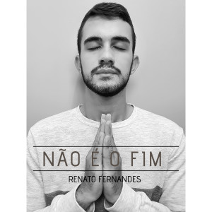 อัลบัม Não É o Fim (Playback) ศิลปิน Renato Fernandes