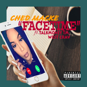 อัลบัม FaceTime (feat. TalkMoney TM & West Crav) (Explicit) ศิลปิน Ched Macke