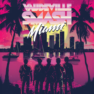 Listen to Miami song with lyrics from Vaudeville Smash