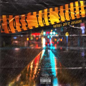 收聽Hotboii Jah的Cross The Street (feat. Jayluckk) (Explicit)歌詞歌曲