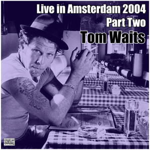 อัลบัม Live in Amsterdam 2004 Part Two ศิลปิน Tom Waits