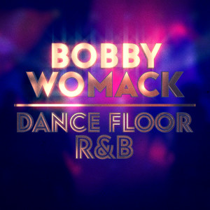 อัลบัม Dance Floor R&B ศิลปิน Bobby Womack