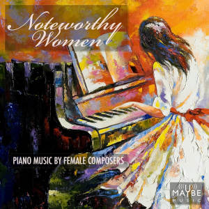Various Artists的专辑Noteworthy Women: Piano Music by Female Composers