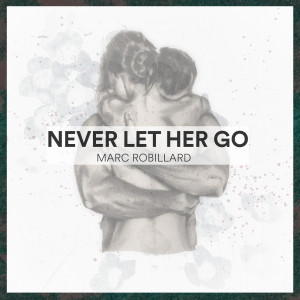 Marc Robillard的專輯Never Let Her Go (Explicit)