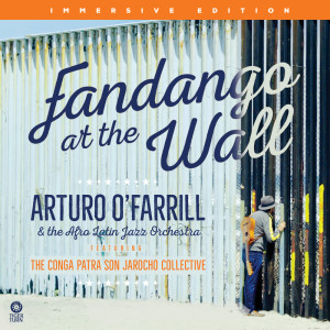 The Afro Latin Jazz Orchestra的專輯Fandango at the Wall (Immersive Edition)