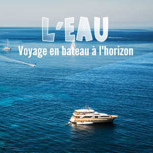 Album L’eau (Voyage en bateau à l'horizon) from Musique Relaxante 101