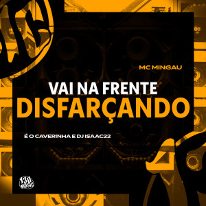 MC Mingau的專輯Vai Na Frente Disfaçando (Explicit)