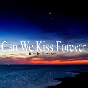 Can We Kiss Forever Remix dari Dj Electronic