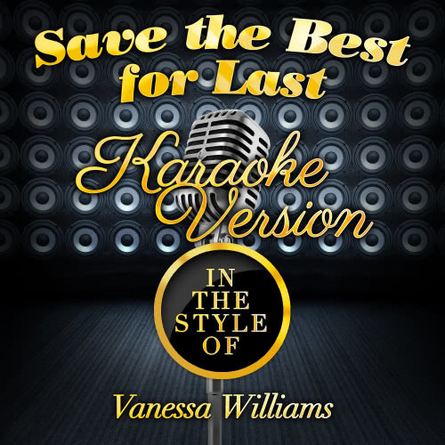 Save the Best for Last (In the Style of Vanessa Williams) [Karaoke Version] (Karaoke Version)