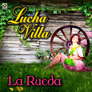 ดาวน์โหลดและฟังเพลง La Rueda พร้อมเนื้อเพลงจาก Lucha Villa