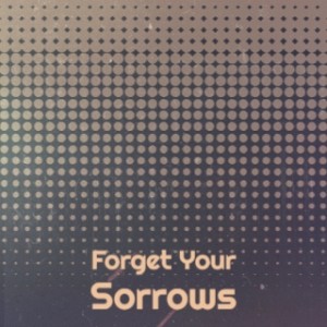 อัลบัม Forget Your Sorrows ศิลปิน Various Artists