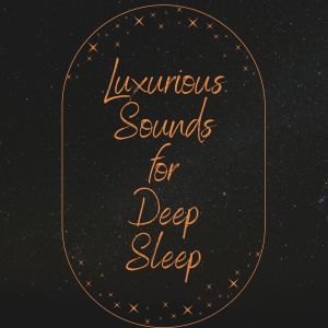Luxurious Sounds for Deep Sleep