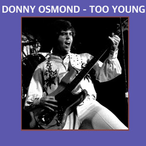 ดาวน์โหลดและฟังเพลง Too Young พร้อมเนื้อเพลงจาก Donny Osmond
