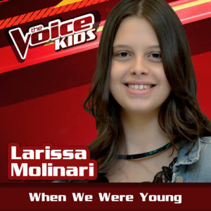 ดาวน์โหลดและฟังเพลง When We Were Young (Ao Vivo|The Voice Brasil Kids 2017) พร้อมเนื้อเพลงจาก Larissa Molinari