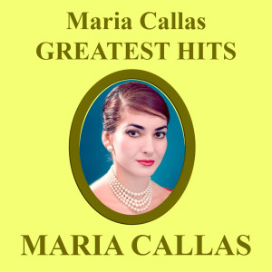 Maria Callas的專輯Maria Callas Greatest Hits