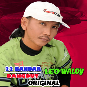 Album 22 BANDAR DANGDUT LEO WALDY oleh Leo Waldy