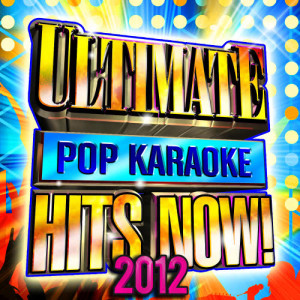 Ultimate Pop Karaoke Hits Now! 2012
