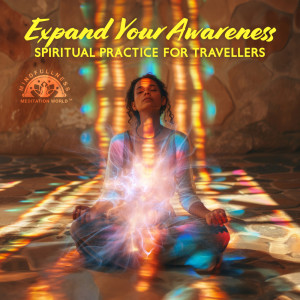Mindfullness Meditation World的專輯Expand Your Awareness, Spiritual Practice for Travellers