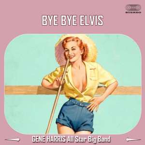 Gene Harris All Star Big Band的專輯Bye Bye Elvis