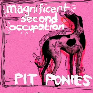 อัลบัม Magnificent Second Occupation (Explicit) ศิลปิน Pit Ponies