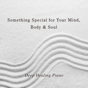 Album Something Special for Your Mind, Body & Soul - Deep Healing Piano from Relax α Wave
