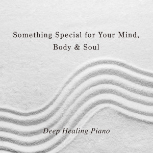 Album Something Special for Your Mind, Body & Soul - Deep Healing Piano from Relax α Wave