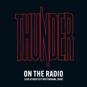 Thunder的專輯On the Radio (Live at Rock City, Nottingham, 2008) (Explicit)