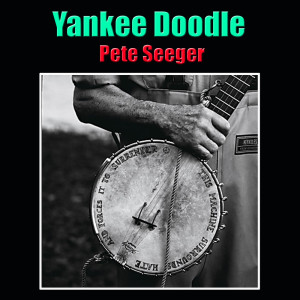 Listen to Yankee Doodle song with lyrics from Pete Seeger