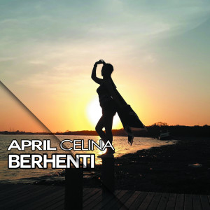 收聽April Celina的Berhenti歌詞歌曲