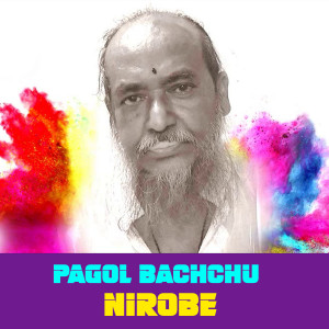 Listen to Nirobe song with lyrics from Pagol Bacchu