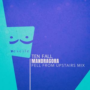 Ten Fall (Fell From Upstairs Mix) dari Mandragora